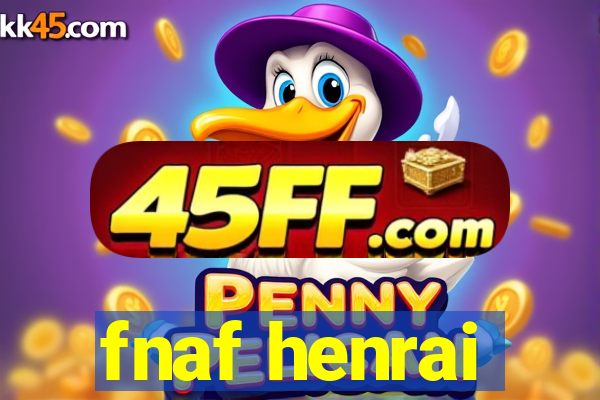 fnaf henrai